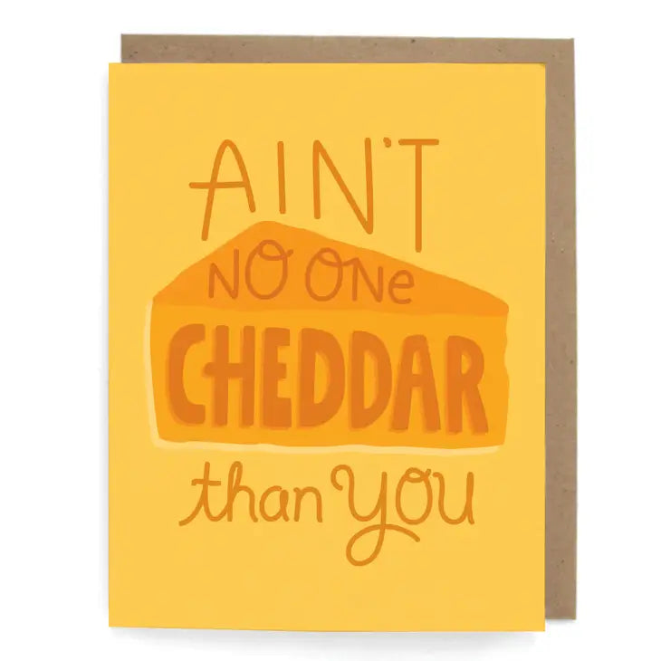 Aint No One Cheddar Than You Greeting Card