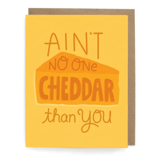 Aint No One Cheddar Than You Greeting Card